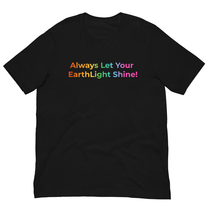 Always let your EarthLight Shine! Unisex t-shirt
